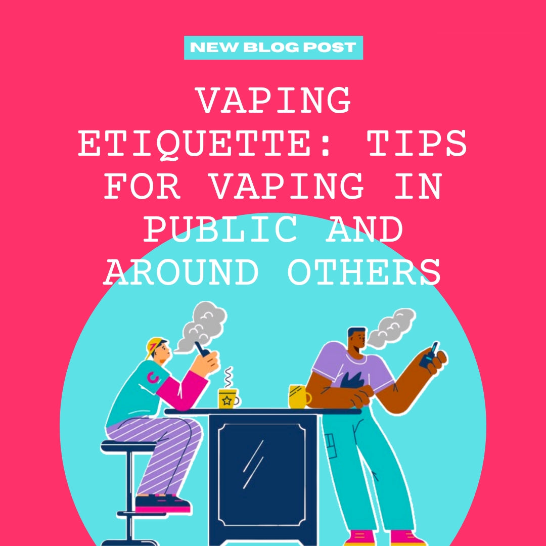 Vaping Etiquette: Tips for Vaping in Public and Around Others